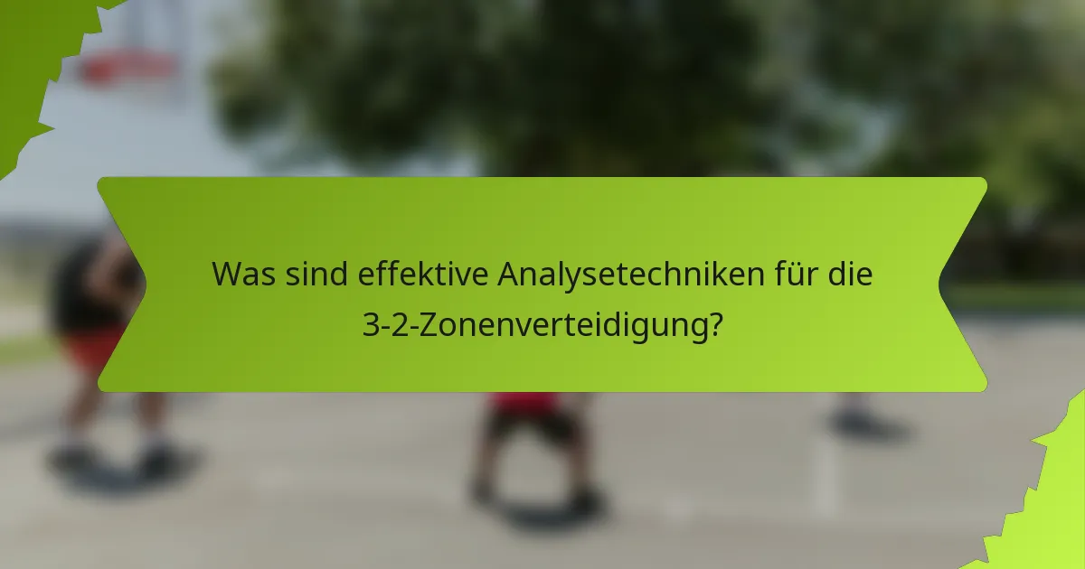 Was sind effektive Analysetechniken für die 3-2-Zonenverteidigung?