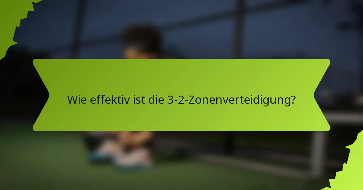 Wie effektiv ist die 3-2-Zonenverteidigung?