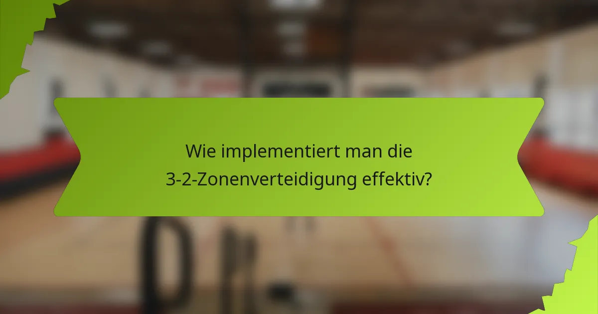 Wie implementiert man die 3-2-Zonenverteidigung effektiv?